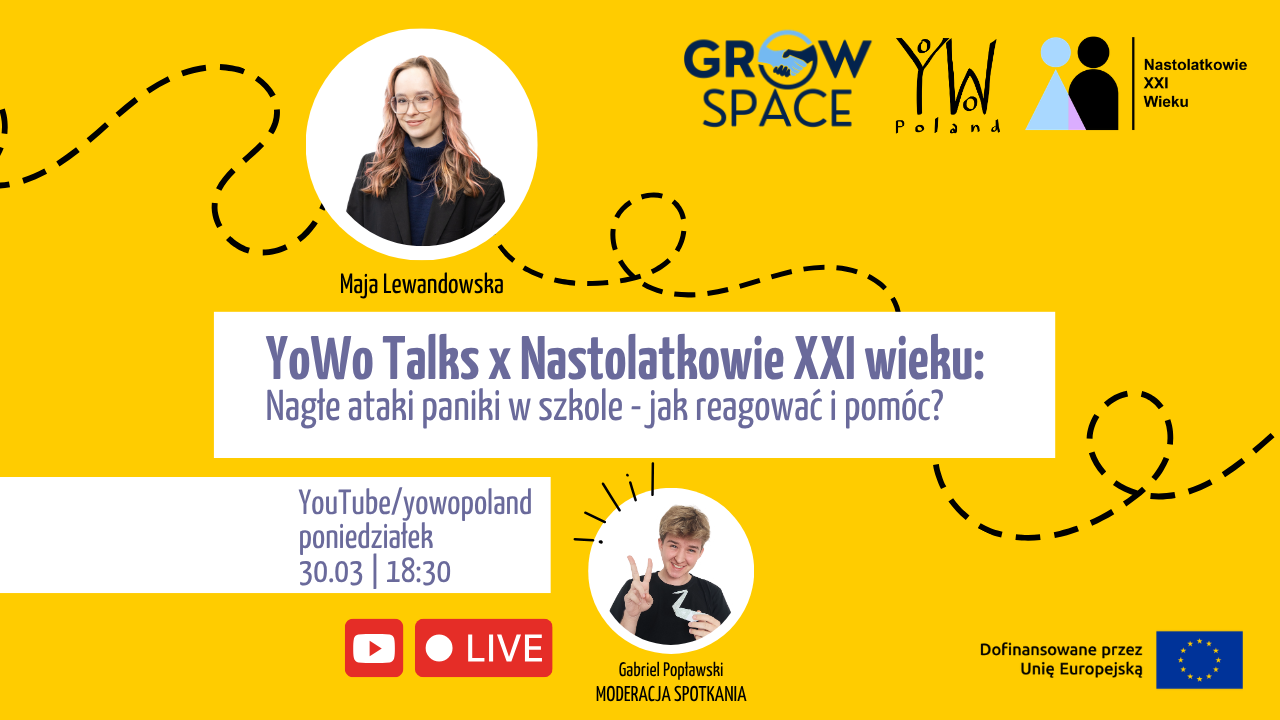 YoWo Stream_NASTOLATKOWIE XXI WIEKU Miniatura na YouTube YoWo Talks & Nastolatkowie XXI wieku: Nagłe ataki paniki w szkole: jak reagować i pomóc? Webinar YoWo Talks: 30.03.2026, 18:30, YouTube.